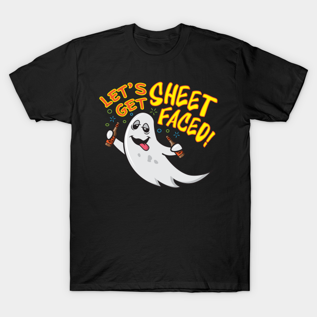 Let's Get Sheet Faced! Ghost TShirt TeePublic